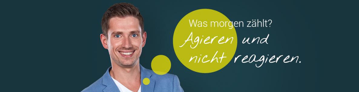 Was morgen zählt? Agieren und nicht reagieren.